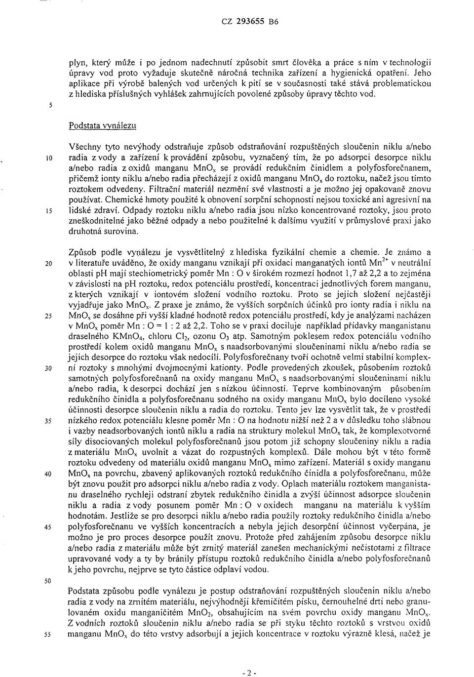 Podstata vynálezu Všechny tyto nevýhody odstraňuje způsob odstraňování rozpuštěných sloučenin niklu a/nebo 10 radia zvody a zařízení k provádění způsobu, vyznačený tím, že po adsorpci desorpce niklu