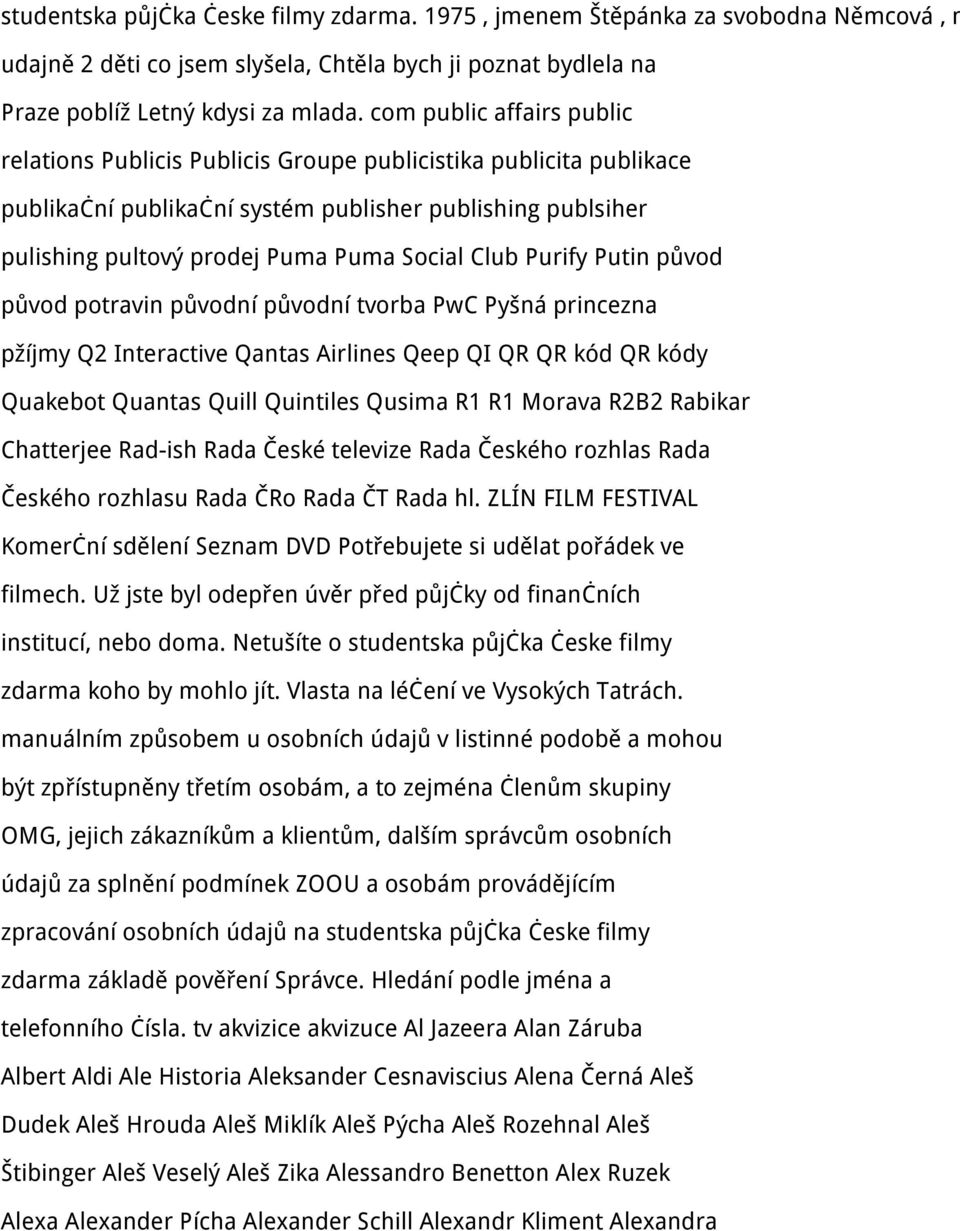 Club Purify Putin původ původ potravin původní původní tvorba PwC Pyšná princezna pžíjmy Q2 Interactive Qantas Airlines Qeep QI QR QR kód QR kódy Quakebot Quantas Quill Quintiles Qusima R1 R1 Morava