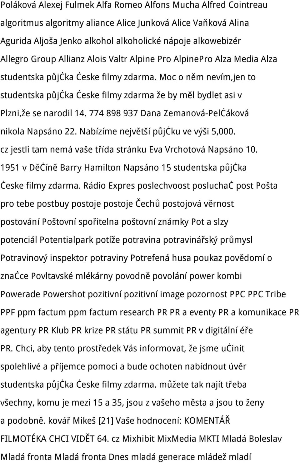Moc o něm nevím,jen to studentska půjčka česke filmy zdarma že by měl bydlet asi v Plzni,že se narodil 14. 774 898 937 Dana Zemanová-Pelčáková nikola Napsáno 22.