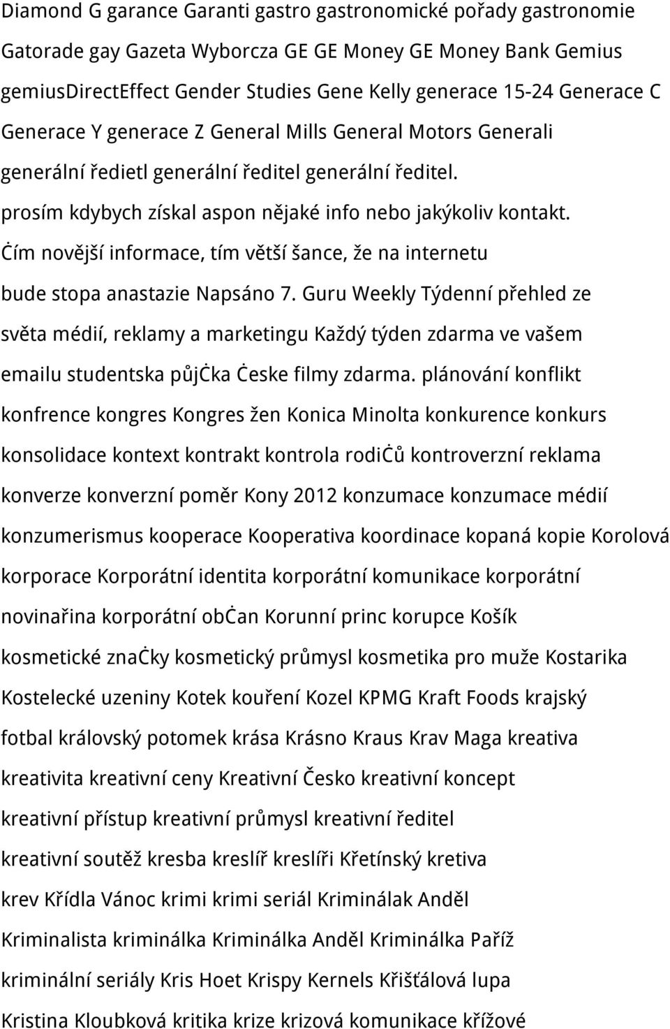čím novější informace, tím větší šance, že na internetu bude stopa anastazie Napsáno 7.