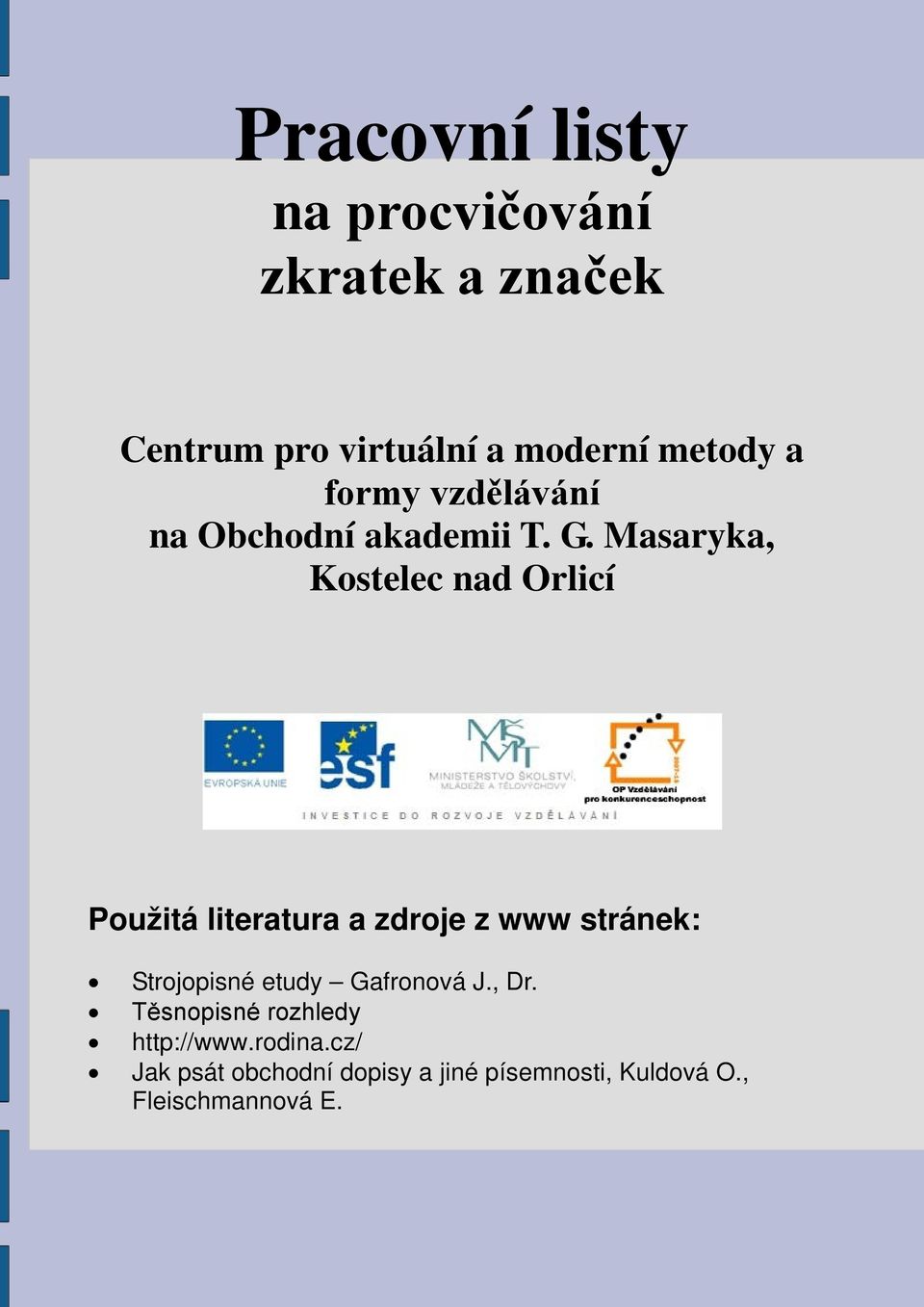 Masaryka, Kostelec nad Orlicí Použitá literatura a zdroje z www stránek: Strojopisné