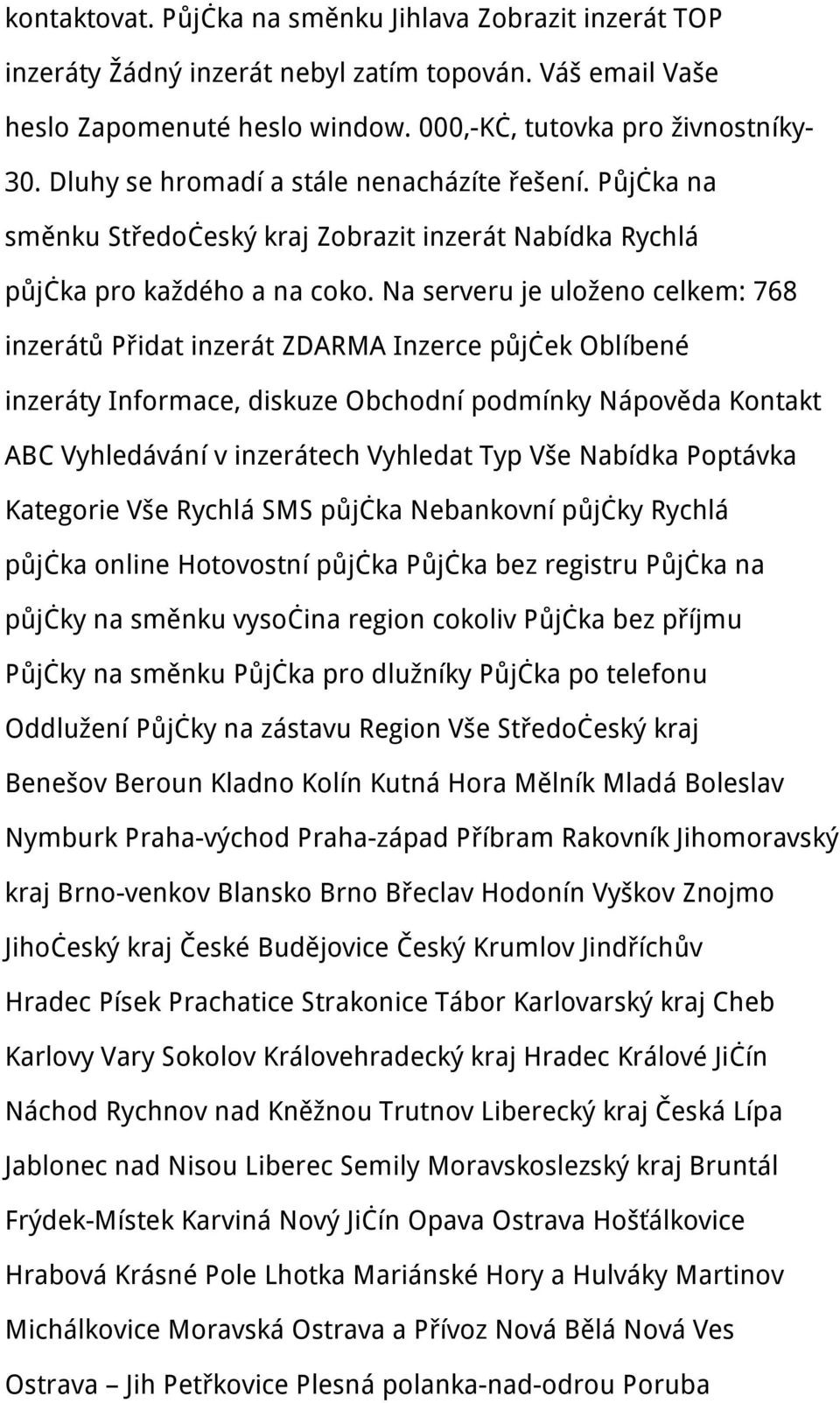 Na serveru je uloženo celkem: 768 inzerátů Přidat inzerát ZDARMA Inzerce půjček Oblíbené inzeráty Informace, diskuze Obchodní podmínky Nápověda Kontakt ABC Vyhledávání v inzerátech Vyhledat Typ Vše