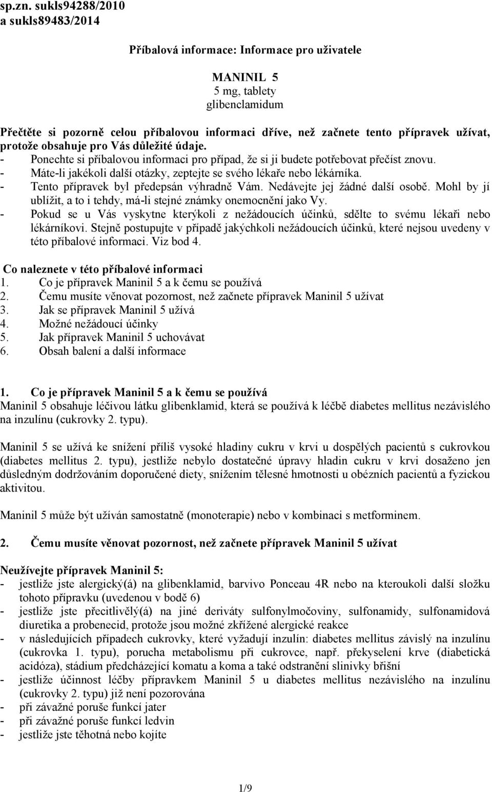 užívat, protože obsahuje pro Vás důležité údaje. - Ponechte si příbalovou informaci pro případ, že si ji budete potřebovat přečíst znovu.