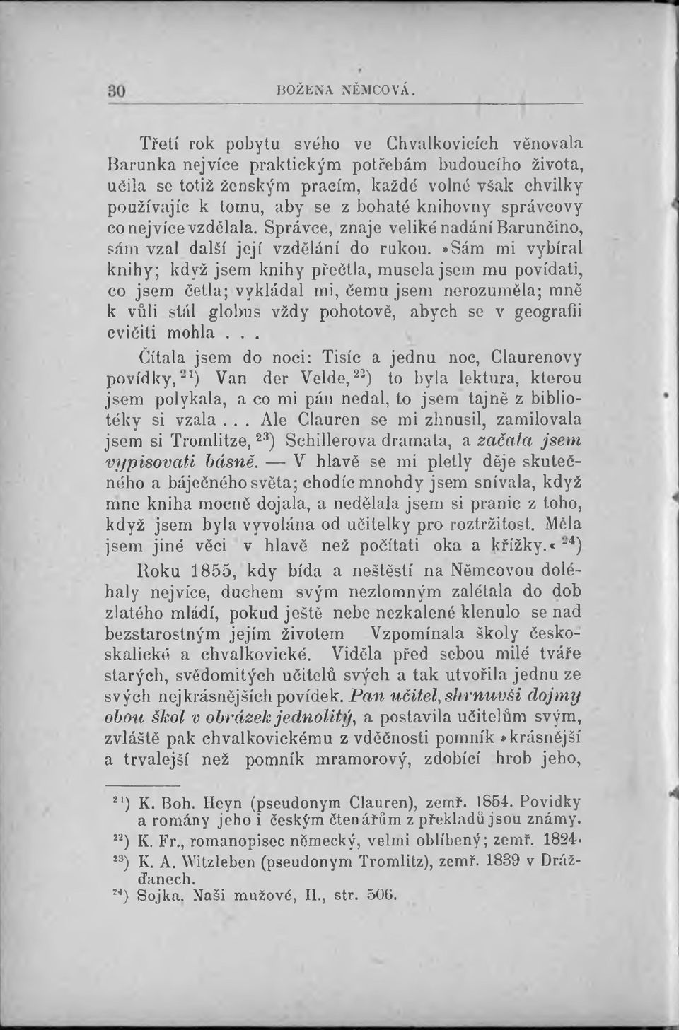 knihovny správcovy co nejvíce vzdělala. Správce, znaje veliké nadání Barunčino, sám vzal další její vzdělání do rukou.