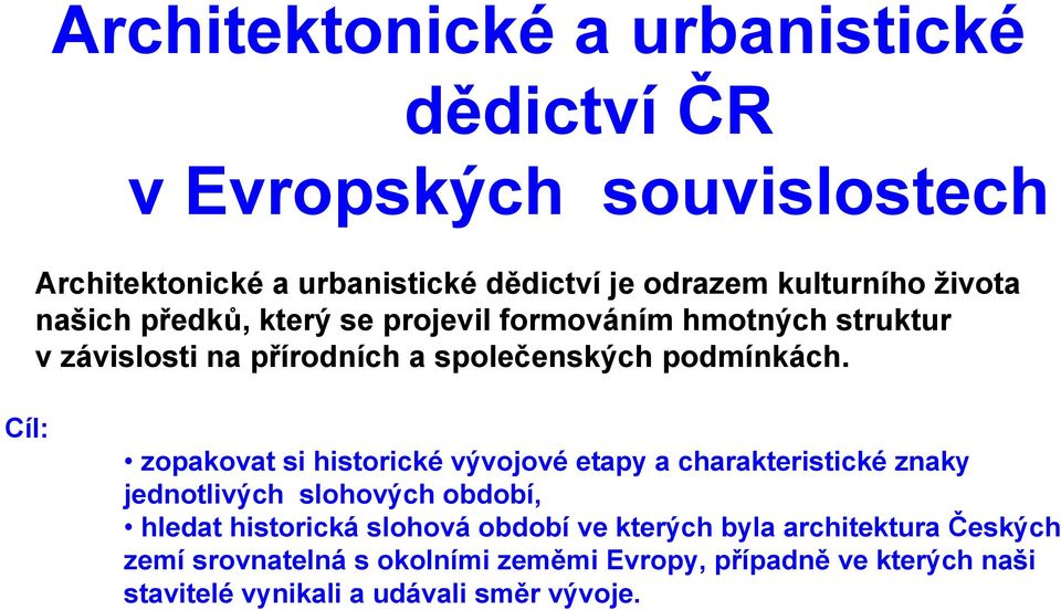 Cíl: zopakovat si historické vývojové etapy a charakteristické znaky jednotlivých slohových období, hledat historická slohová období