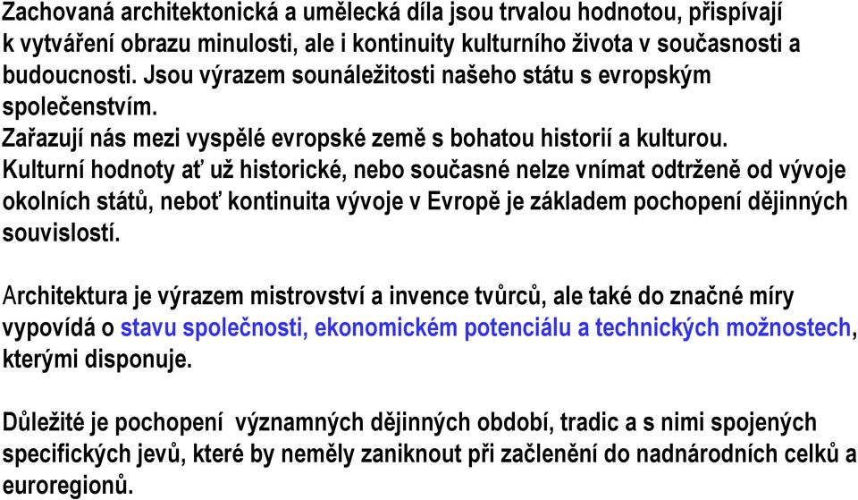 Kulturní hodnoty ať už historické, nebo současné nelze vnímat odtrženě od vývoje okolních států, neboť kontinuita vývoje v Evropě je základem pochopení dějinných souvislostí.