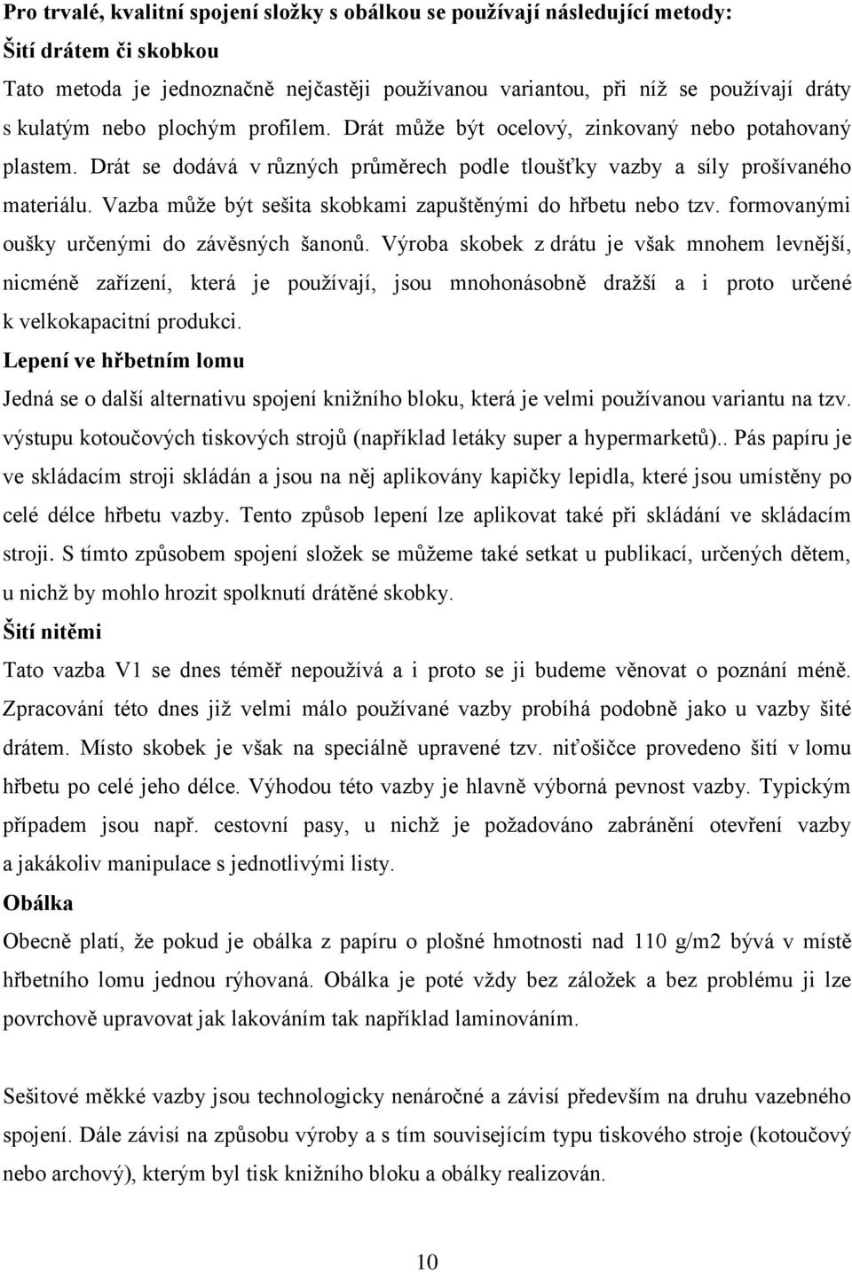 Vazba můţe být sešita skobkami zapuštěnými do hřbetu nebo tzv. formovanými oušky určenými do závěsných šanonů.