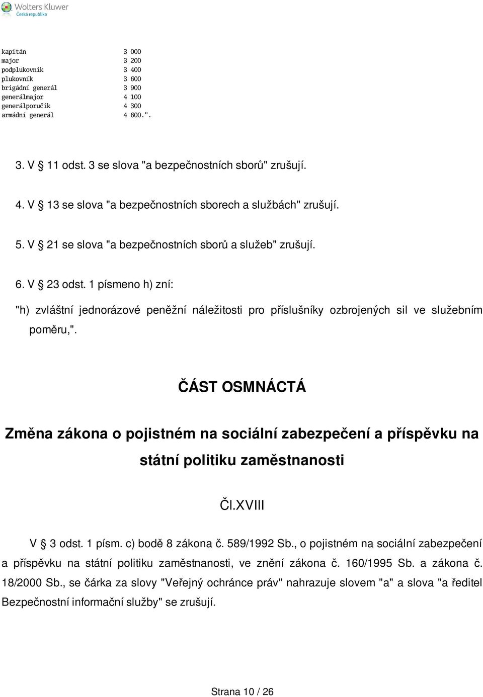 1 písmeno h) zní: "h) zvláštní jednorázové peněžní náležitosti pro příslušníky ozbrojených sil ve služebním poměru,".