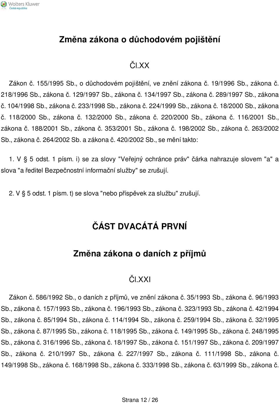 , zákona č. 116/2001 Sb., zákona č. 188/2001 Sb., zákona č. 353/2001 Sb., zákona č. 198/2002 Sb., zákona č. 263/2002 Sb., zákona č. 264/2002 Sb. a zákona č. 420/2002 Sb., se mění takto: 1. V 5 odst.