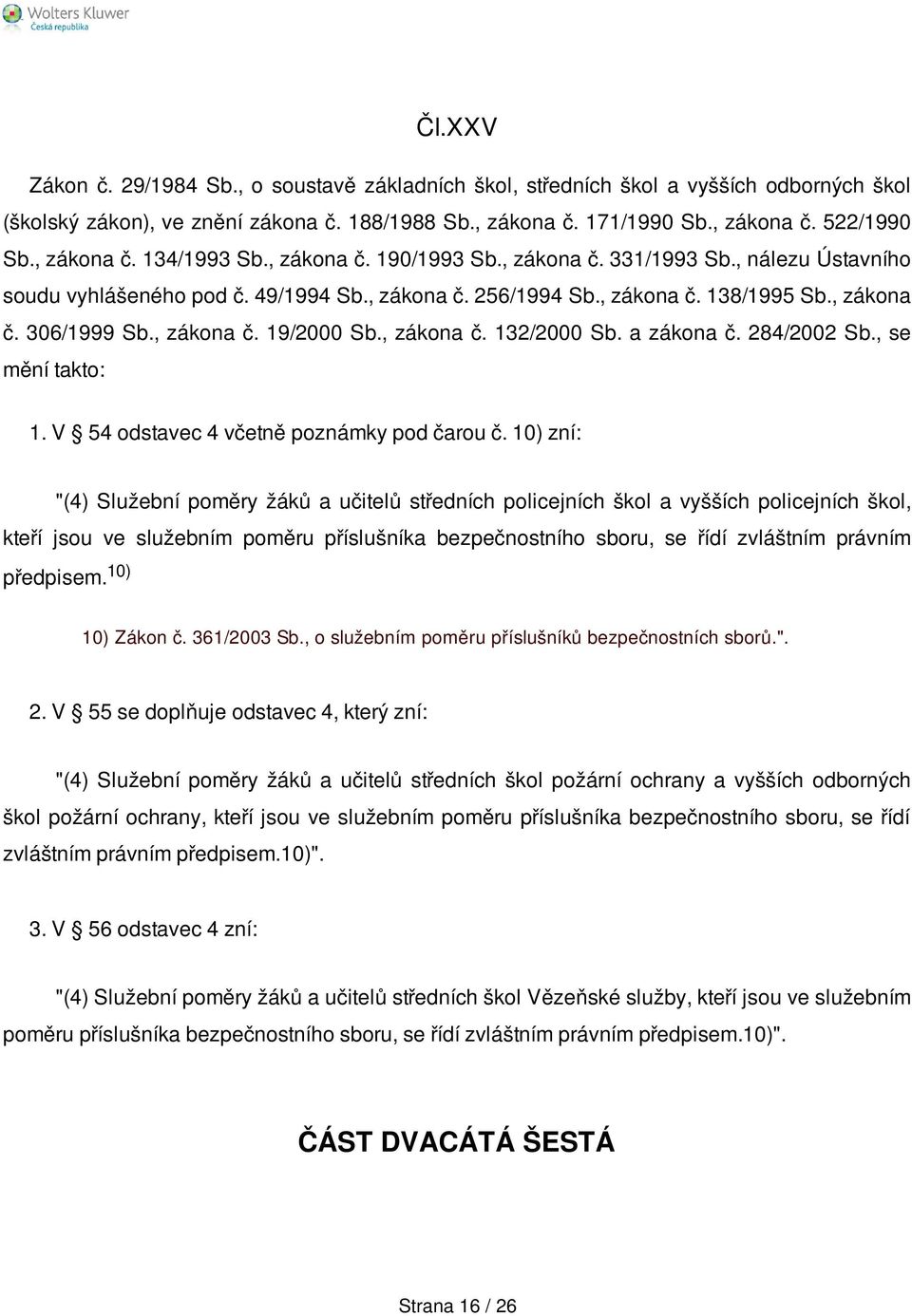 , zákona č. 19/2000 Sb., zákona č. 132/2000 Sb. a zákona č. 284/2002 Sb., se mění takto: 1. V 54 odstavec 4 včetně poznámky pod čarou č.