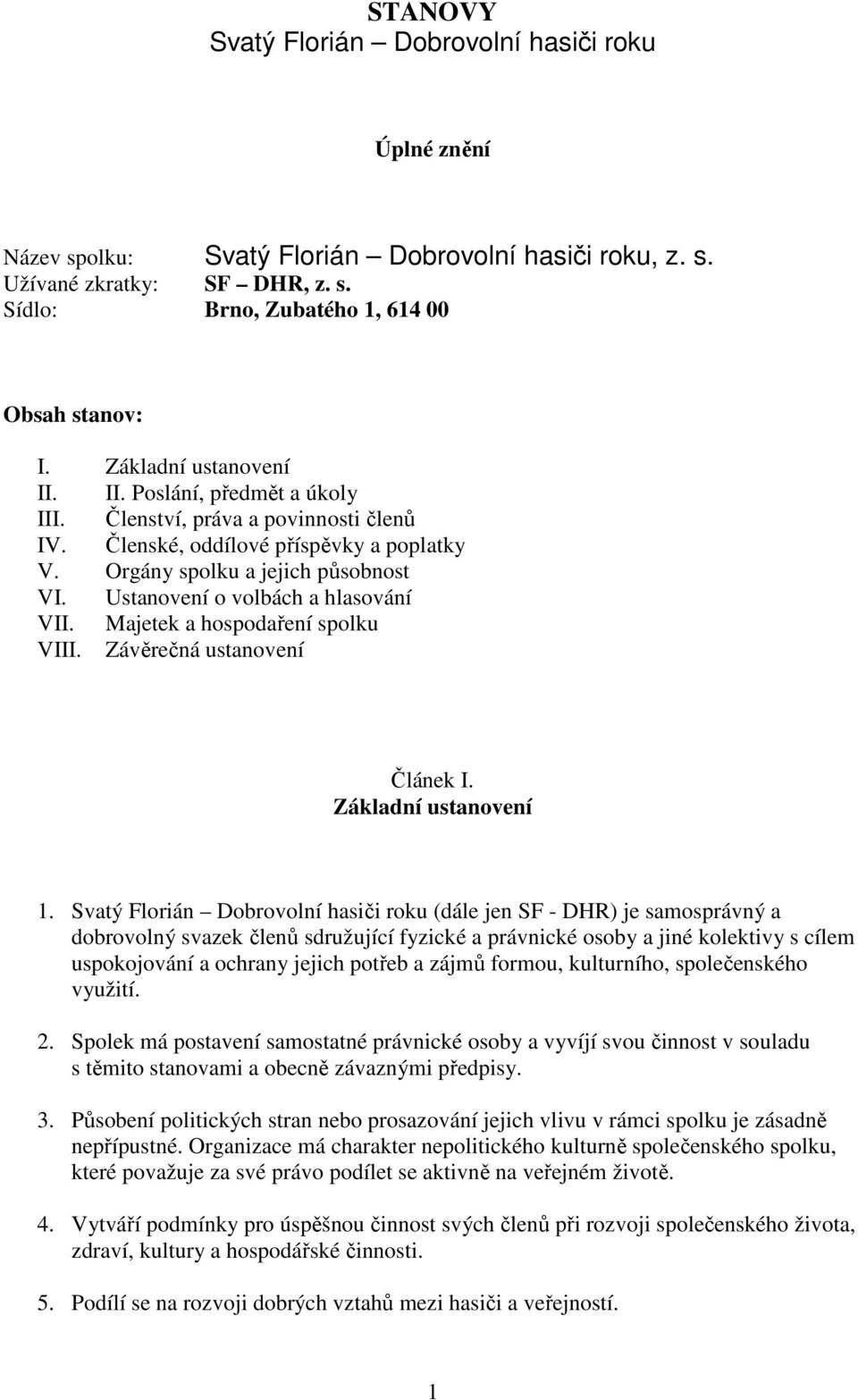 Ustanovení o volbách a hlasování VII. Majetek a hospodaření spolku VIII. Závěrečná ustanovení Článek I. Základní ustanovení 1.