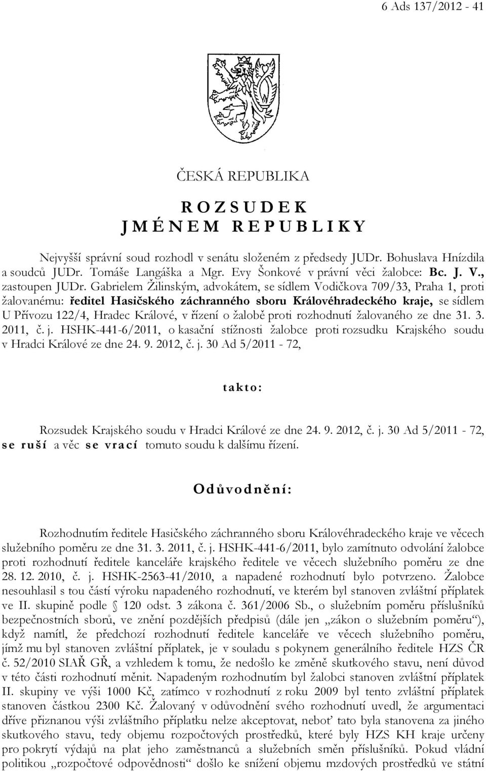 Gabrielem Žilinským, advokátem, se sídlem Vodičkova 709/33, Praha 1, proti žalovanému: ředitel Hasičského záchranného sboru Královéhradeckého kraje, se sídlem U Přívozu 122/4, Hradec Králové, v