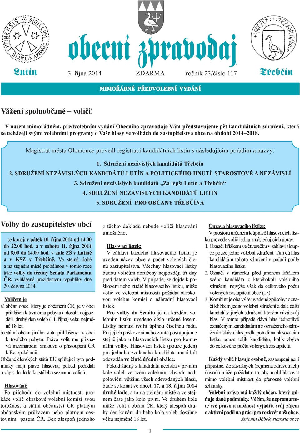 období 2014 2018. Magistrát města Olomouce provedl registraci kandidátních listin s následujícím pořadím a názvy: 1. Sdružení nezávislých kandidátů Třebčín 2.