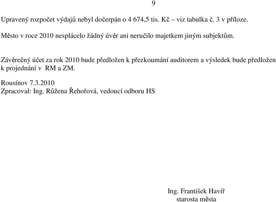 9 Závěrečný účet za rok 2010 bude předložen k přezkoumání auditorem a výsledek bude předložen k