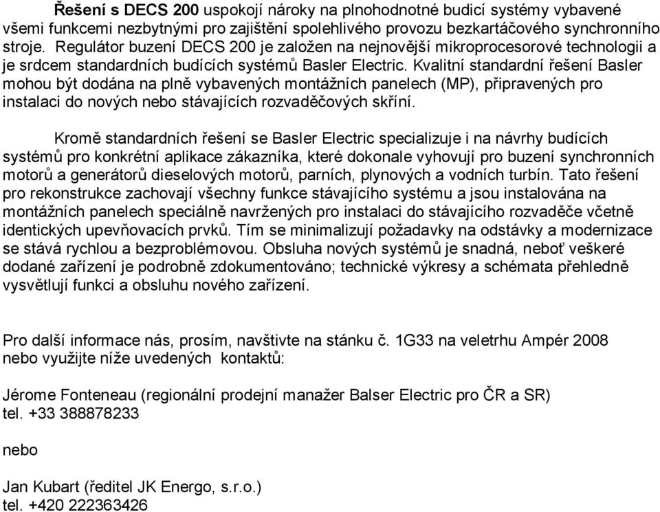 Kvalitní standardní řešení Basler mohou být dodána na plně vybavených montážních panelech (MP), připravených pro instalaci do nových nebo stávajících rozvaděčových skříní.