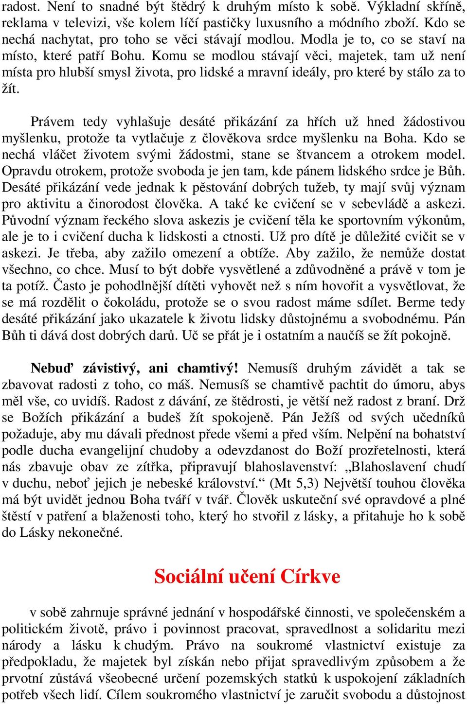 Právem tedy vyhlašuje desáté přikázání za hřích už hned žádostivou myšlenku, protože ta vytlačuje z člověkova srdce myšlenku na Boha.
