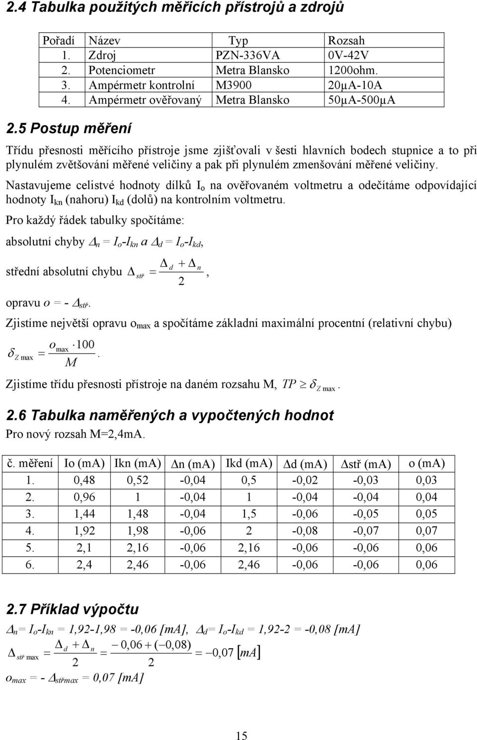 5 ostup měření Třídu přesnosti měřícího přístroje jsme zjišťovali v šesti hlavních bodech stupnice a to při plynulém zvětšování měřené veličiny a pak při plynulém zmenšování měřené veličiny.