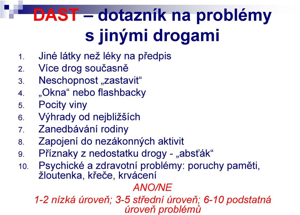 Zapojení do nezákonných aktivit 9. Příznaky z nedostatku drogy - absťák 10.