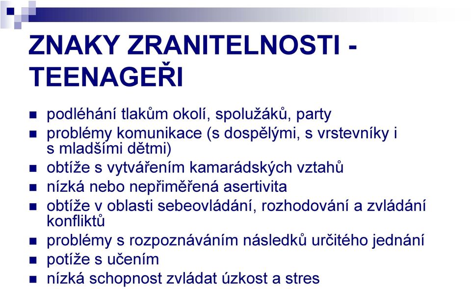 nepřiměřená asertivita obtíže v oblasti sebeovládání, rozhodování a zvládání konfliktů problémy