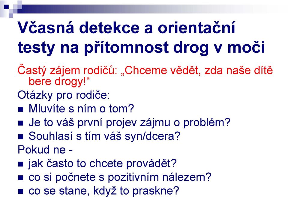 Je to váš první projev zájmu o problém? Souhlasí s tím váš syn/dcera?