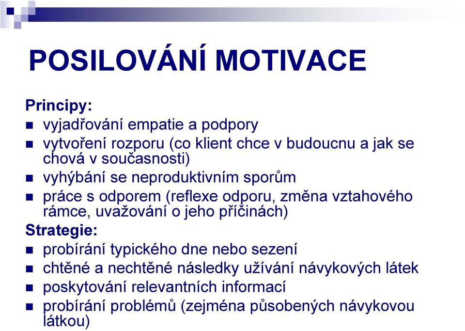 rámce, uvažování o jeho příčinách) Strategie: probírání typického dne nebo sezení chtěné a nechtěné následky