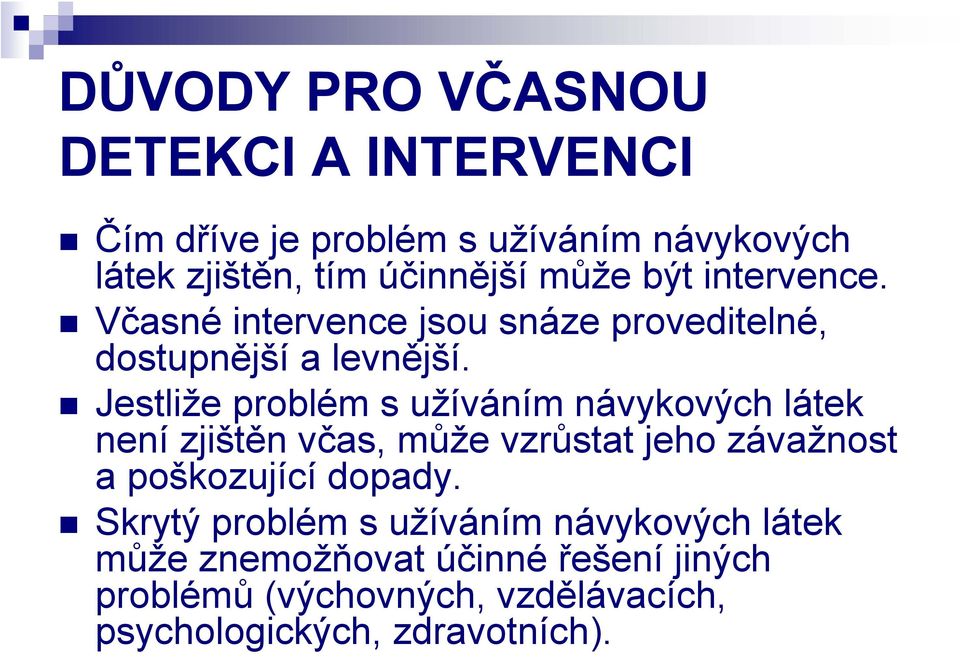 Jestliže problém s užíváním návykových látek není zjištěn včas, může vzrůstat jeho závažnost a poškozující dopady.