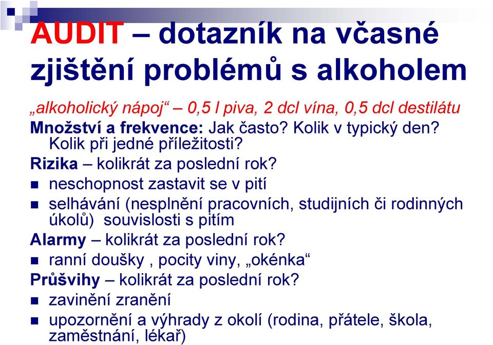 neschopnost zastavit se v pití selhávání (nesplnění pracovních, studijních či rodinných úkolů) souvislosti s pitím Alarmy kolikrát za