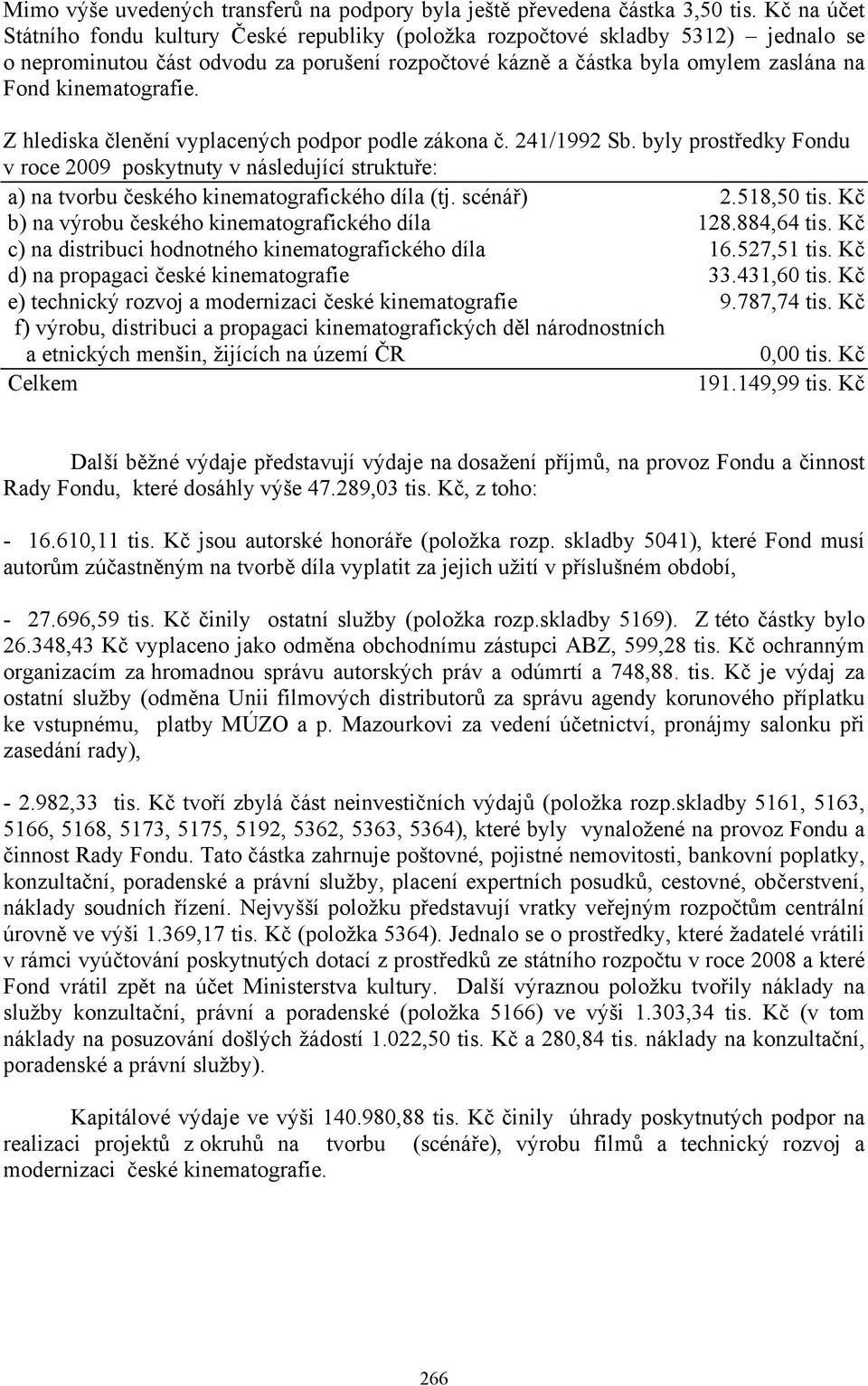 kinematografie. Z hlediska členění vyplacených podpor podle zákona č. 241/1992 Sb.