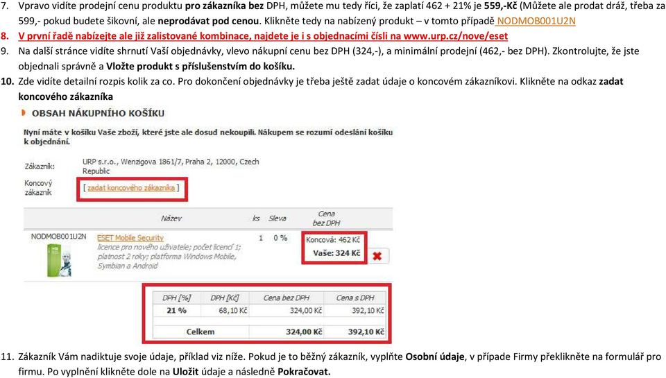 Na další stránce vidíte shrnutí Vaší objednávky, vlevo nákupní cenu bez DPH (324,-), a minimální prodejní (462,- bez DPH).