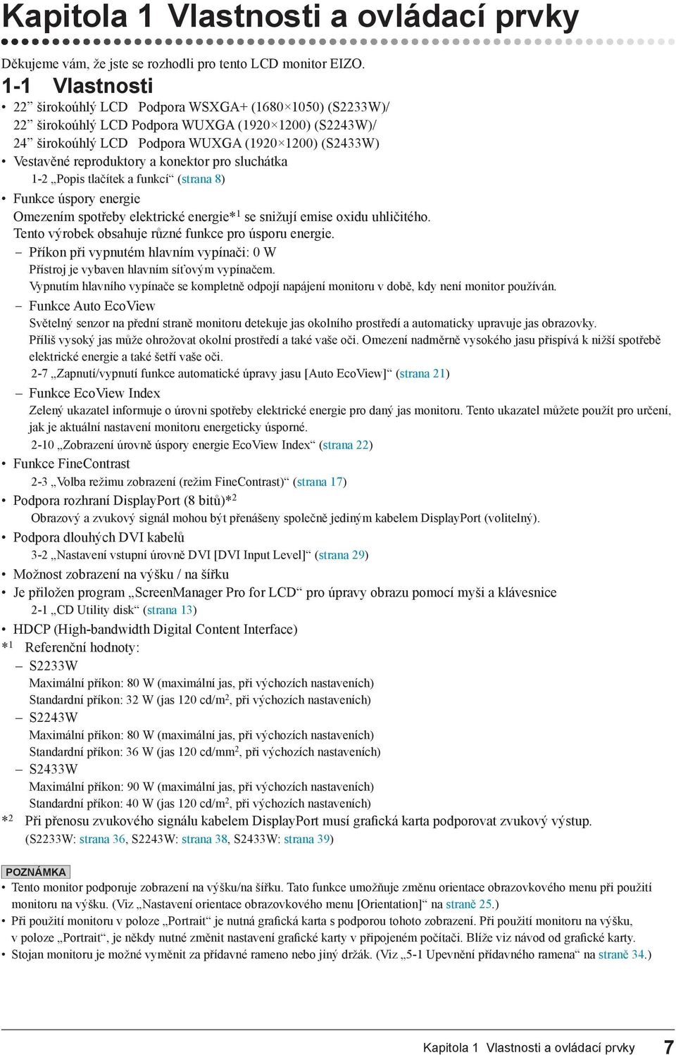 a konektor pro sluchátka 1-2 Popis tlačítek a funkcí (strana 8) Funkce úspory energie Omezením spotřeby elektrické energie* 1 se snižují emise oxidu uhličitého.