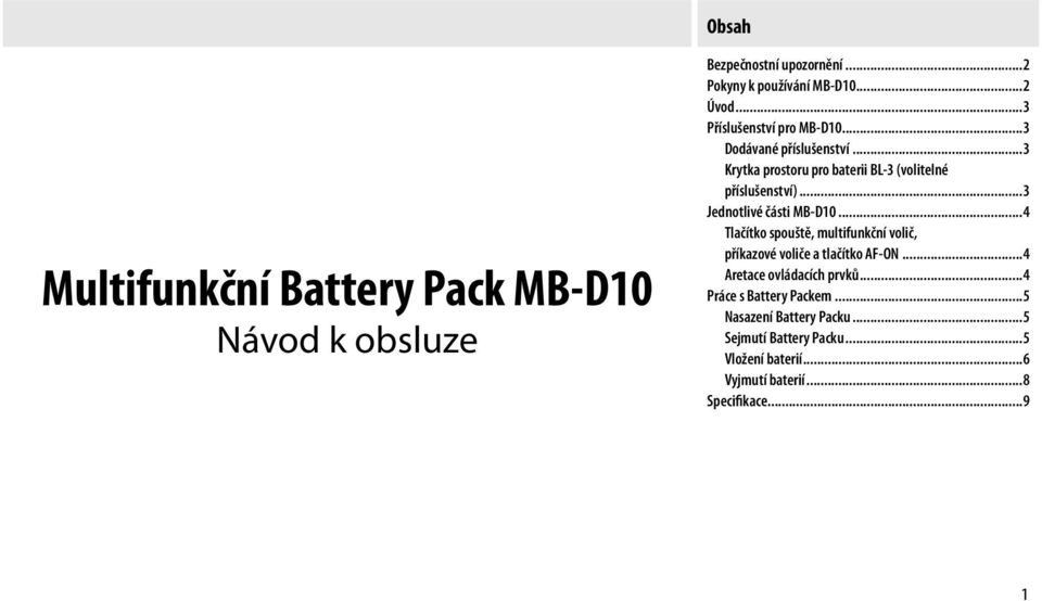 ..3 Jednotlivé části MB-D10...4 Tlačítko spouště, multifunkční volič, příkazové voliče a tlačítko AF-ON.