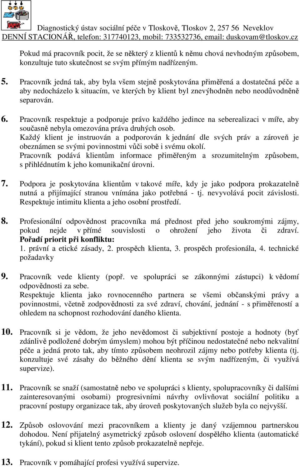 Pracovník respektuje a podporuje právo každého jedince na seberealizaci v míře, aby současně nebyla omezována práva druhých osob.