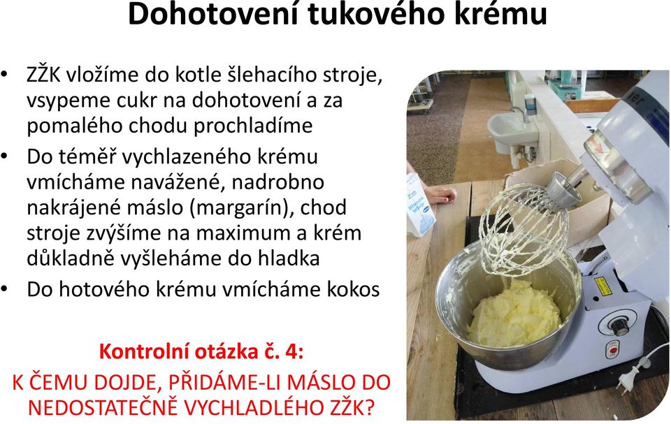(margarín), chod stroje zvýšíme na maximum a krém důkladně vyšleháme do hladka Do hotového krému