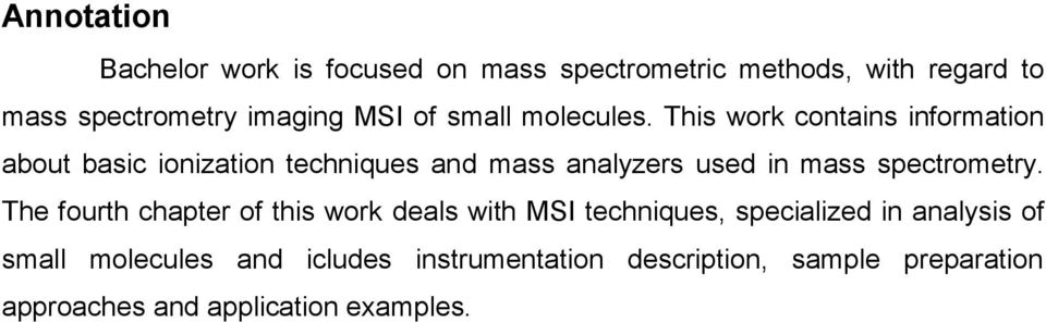 This work contains information about basic ionization techniques and mass analyzers used in mass spectrometry.