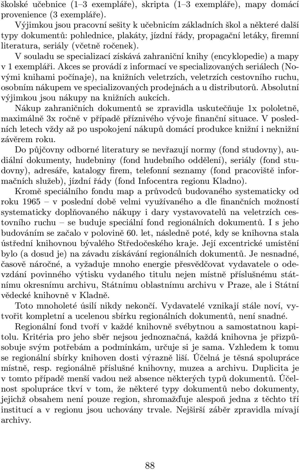 V souladu se specializací získává zahraniční knihy(encyklopedie) a mapy v 1 exempláři.