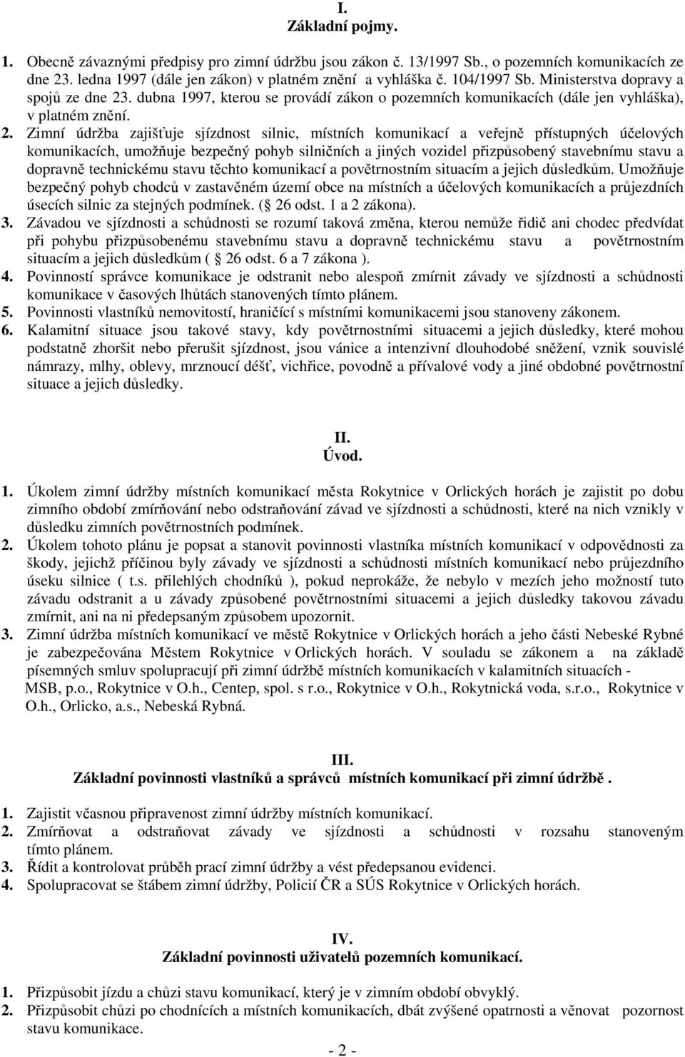 . dubna 1997, kterou se provádí zákon o pozemních komunikacích (dále jen vyhláška), v platném znění. 2.