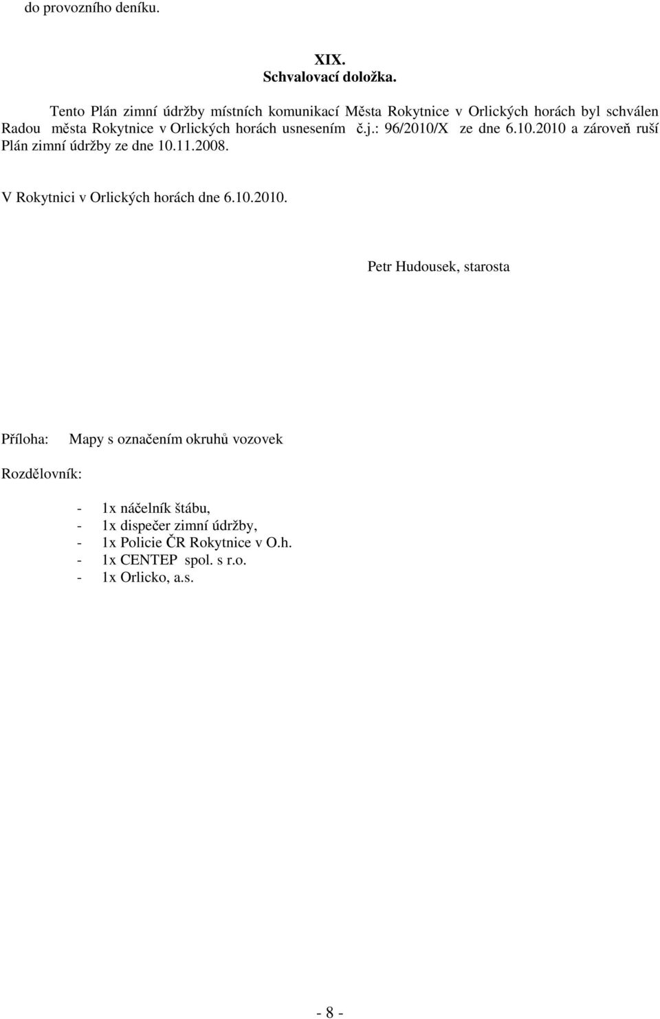 usnesením č.j.: 96/2010/X ze dne 6.10.2010 a zároveň ruší Plán zimní údržby ze dne 10.11.2008. V Rokytnici v Orlických horách dne 6.