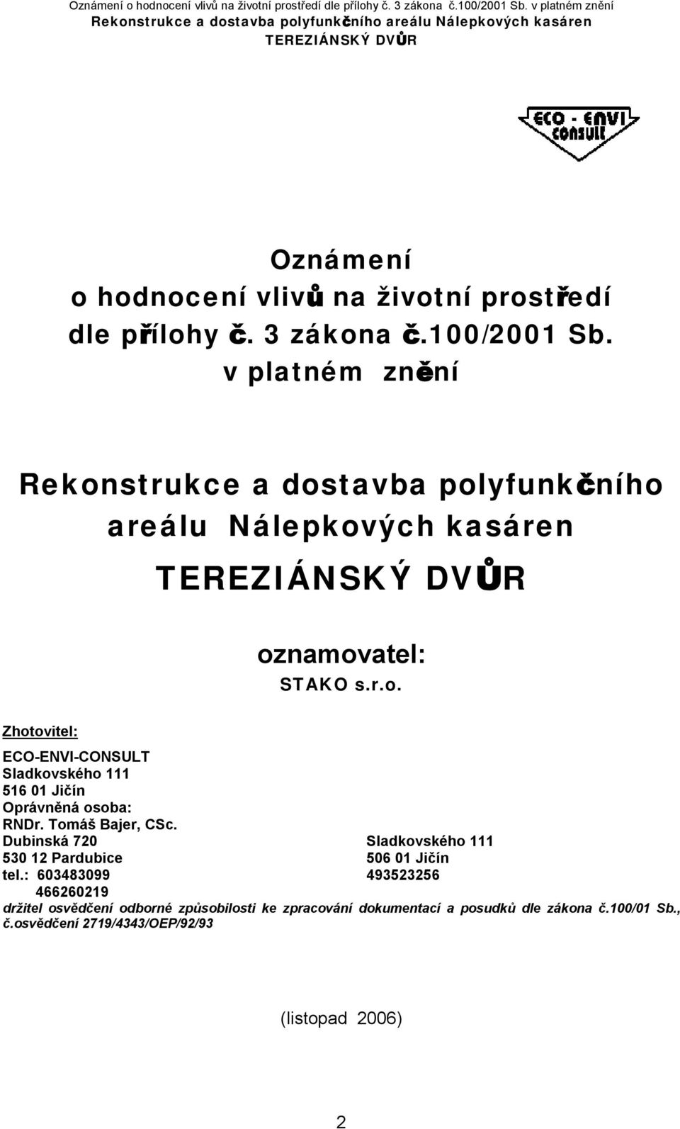 Tomáš Bajer, CSc. Dubinská 720 Sladkovského 111 530 12 Pardubice 506 01 Jičín tel.