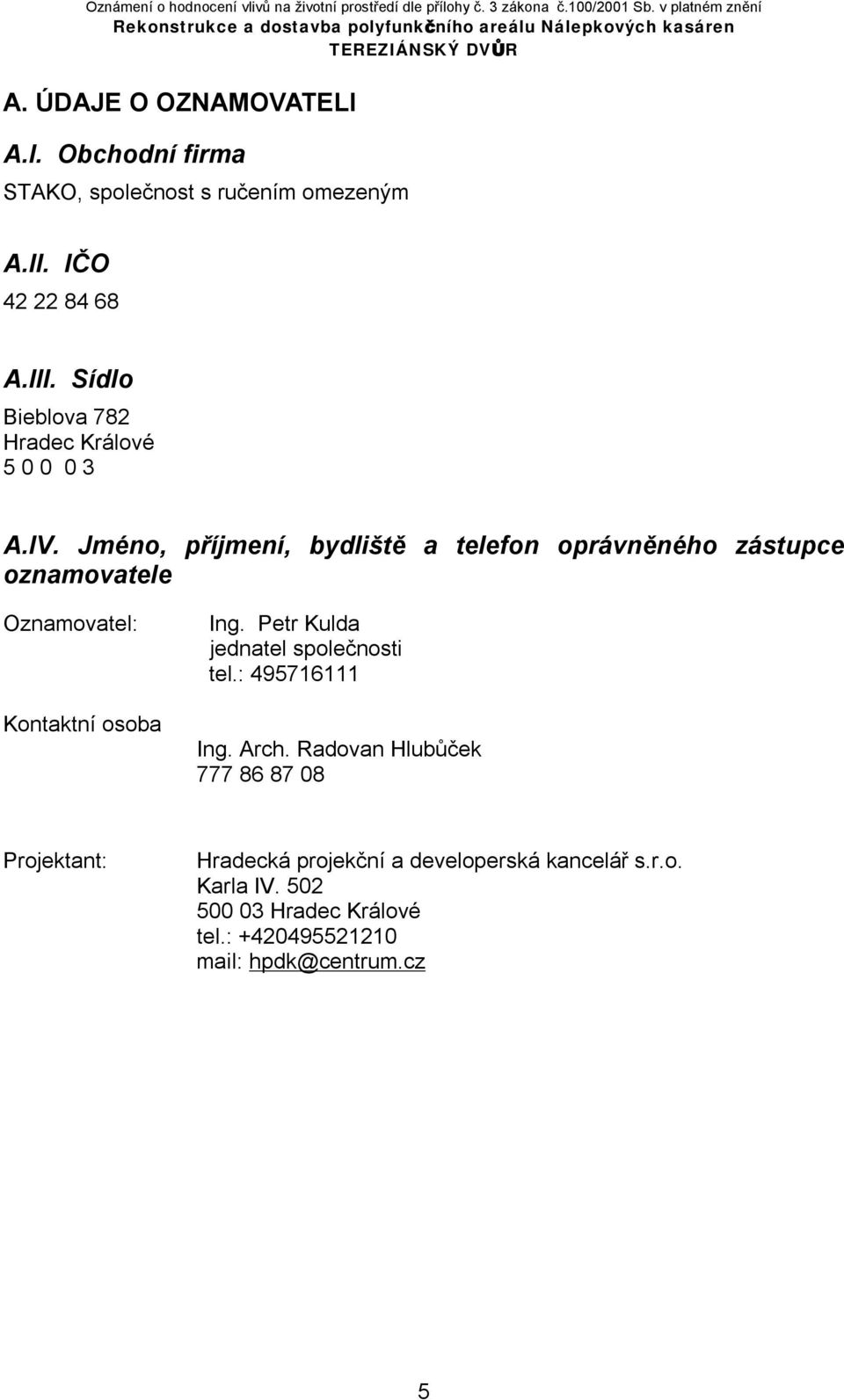Jméno, příjmení, bydliště a telefon oprávněného zástupce oznamovatele Oznamovatel: Kontaktní osoba Ing.