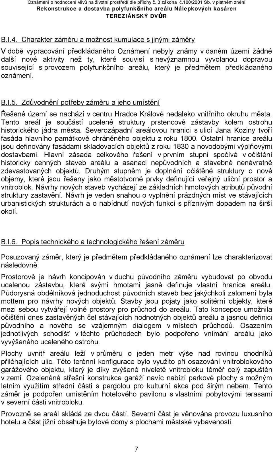 dopravou související s provozem polyfunkčního areálu, který je předmětem předkládaného oznámení. B.I.5.