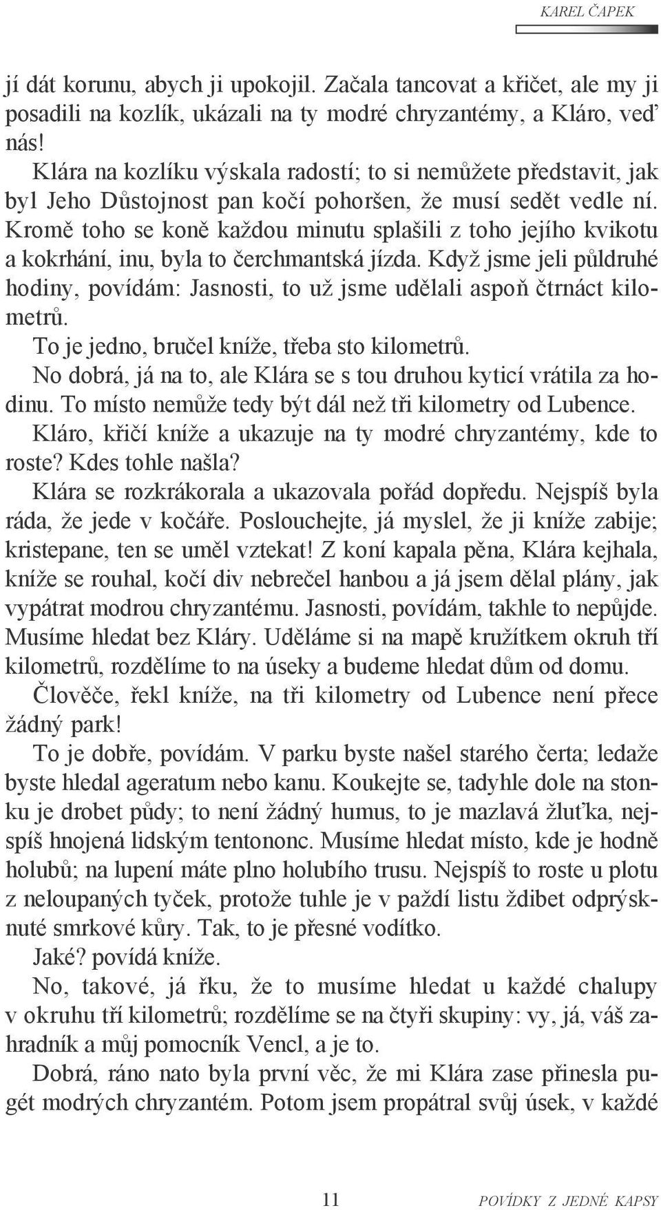 Kromě toho se koně každou minutu splašili z toho jejího kvikotu a kokrhání, inu, byla to čerchmantská jízda.
