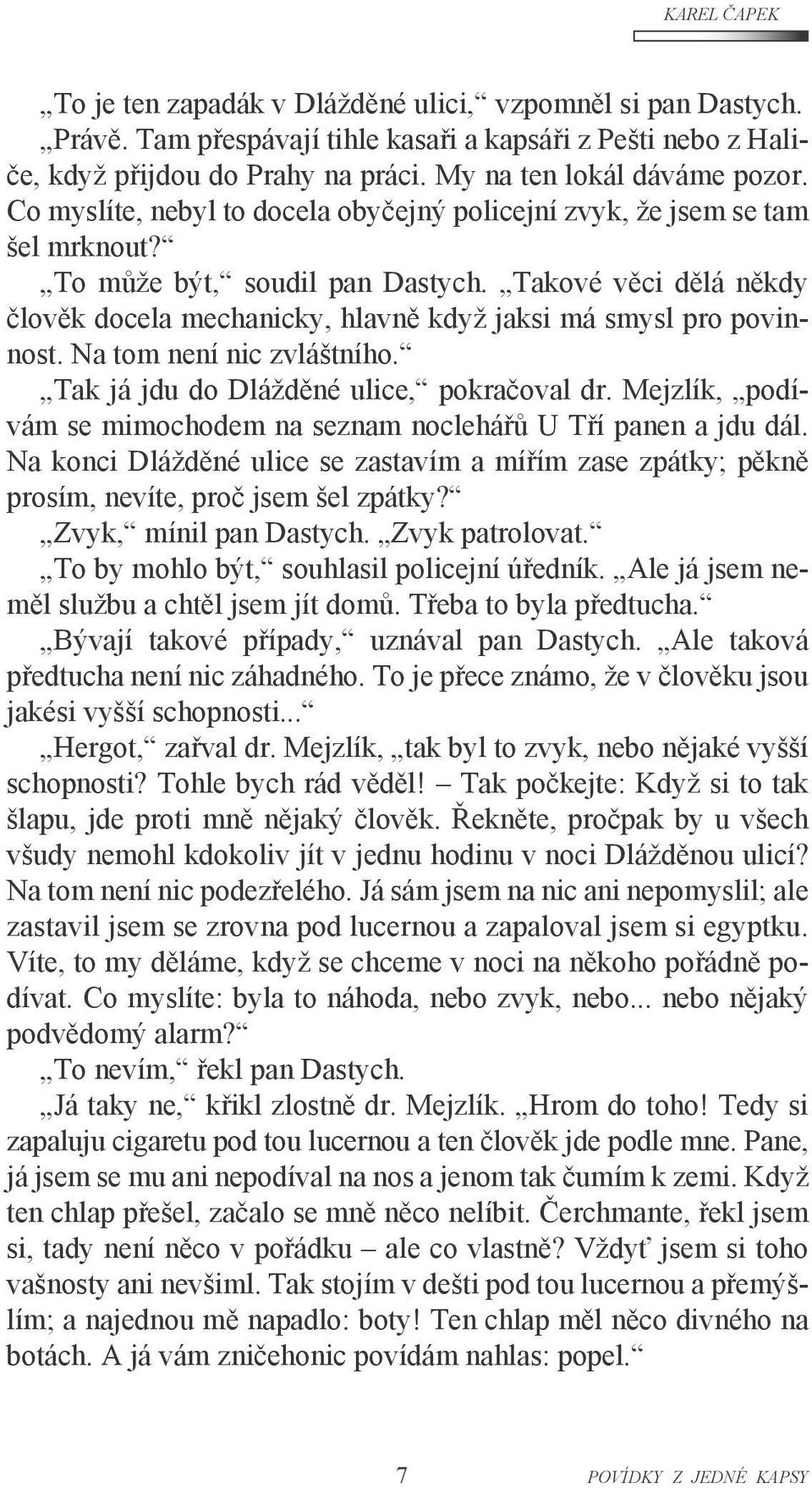 Takové věci dělá někdy člověk docela mechanicky, hlavně když jaksi má smysl pro povinnost. Na tom není nic zvláštního. Tak já jdu do Dlážděné ulice, pokračoval dr.