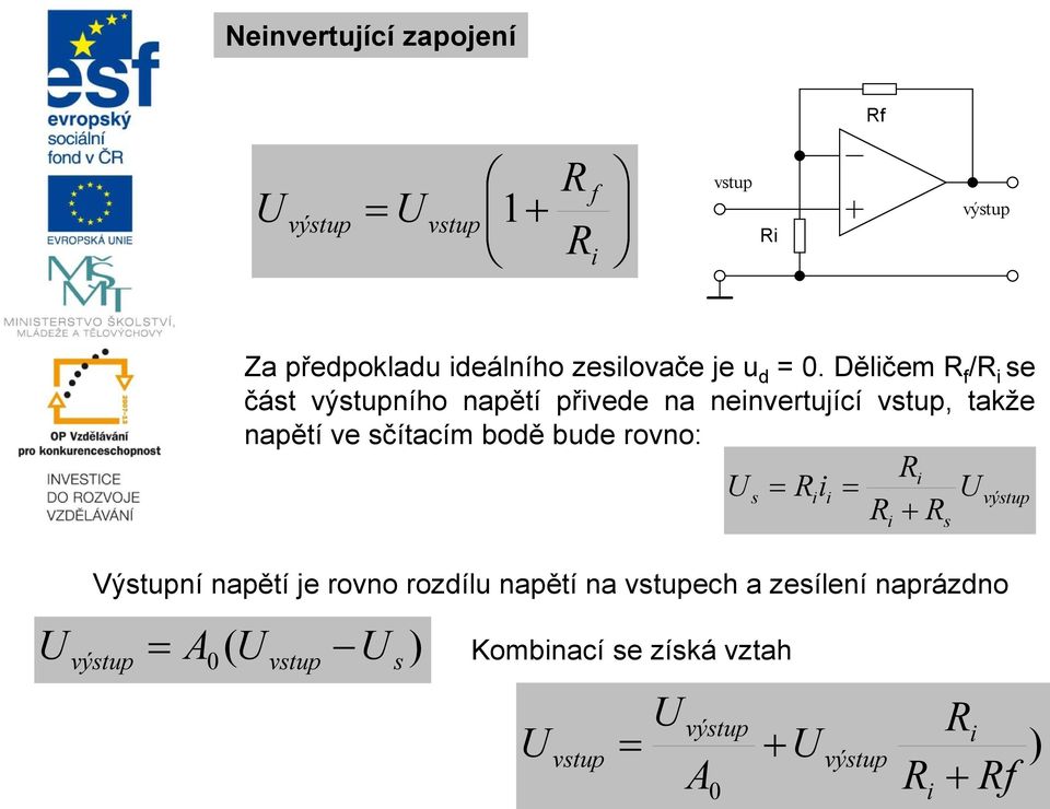 sčítacím bodě bude rovno: Ri U s Riii U R R i s U Výstupní napětí je rovno rozdílu