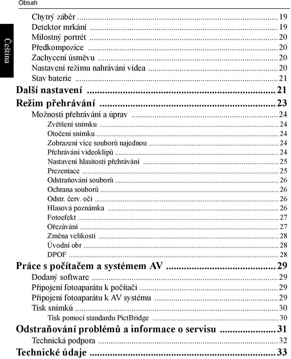 .. 25 Prezentace... 25 Odstraňování souborů... 26 Ochrana souborů... 26 Odstr. červ. očí... 26 Hlasová poznámka... 26 Fotoefekt... 27 Ořezávání... 27 Změna velikosti... 28 Úvodní obr... 28 DPOF.