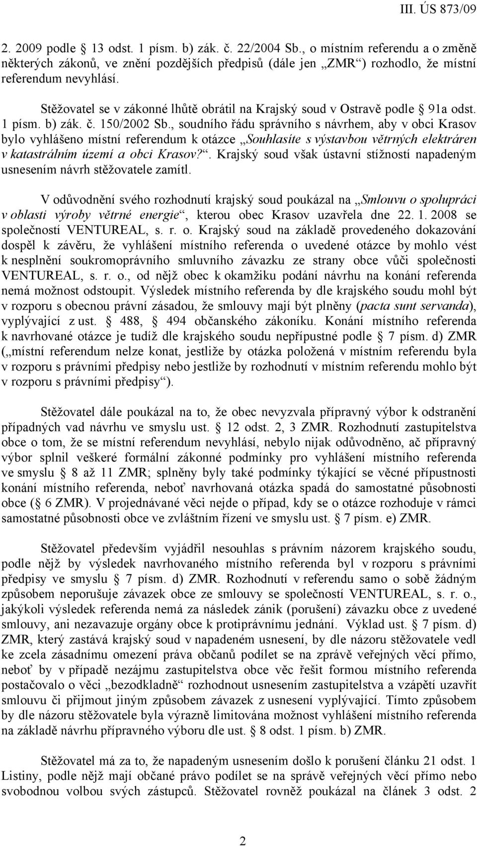 , soudního řádu správního s návrhem, aby v obci Krasov bylo vyhlášeno místní referendum k otázce Souhlasíte s výstavbou větrných elektráren v katastrálním území a obci Krasov?