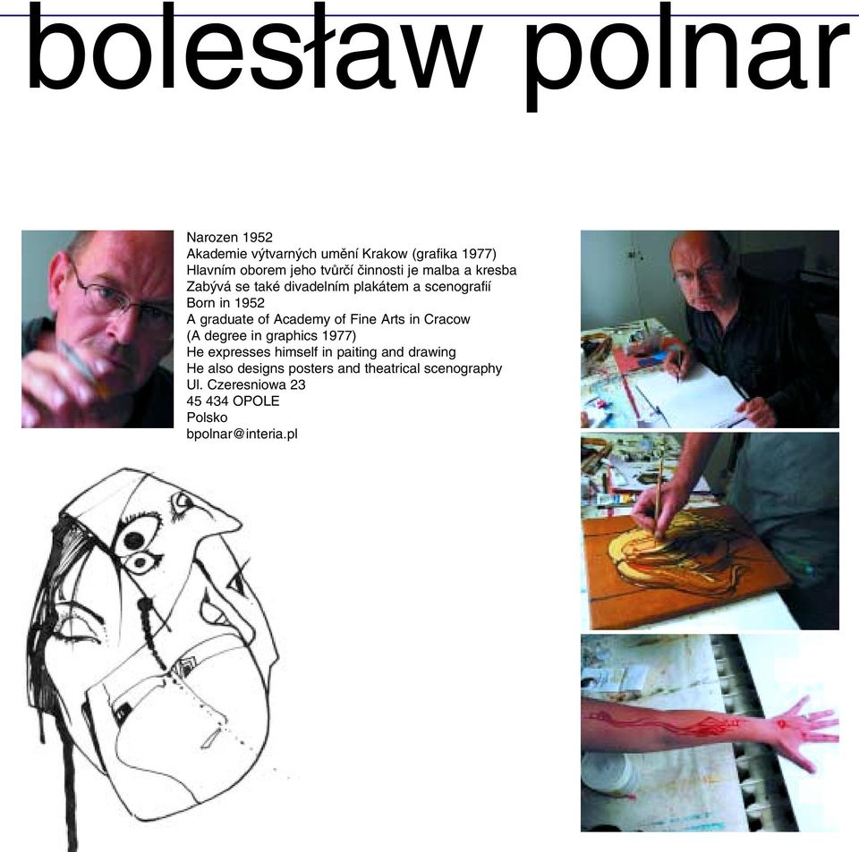 Academy of Fine Arts in Cracow (A degree in graphics 1977) He expresses himself in paiting and drawing