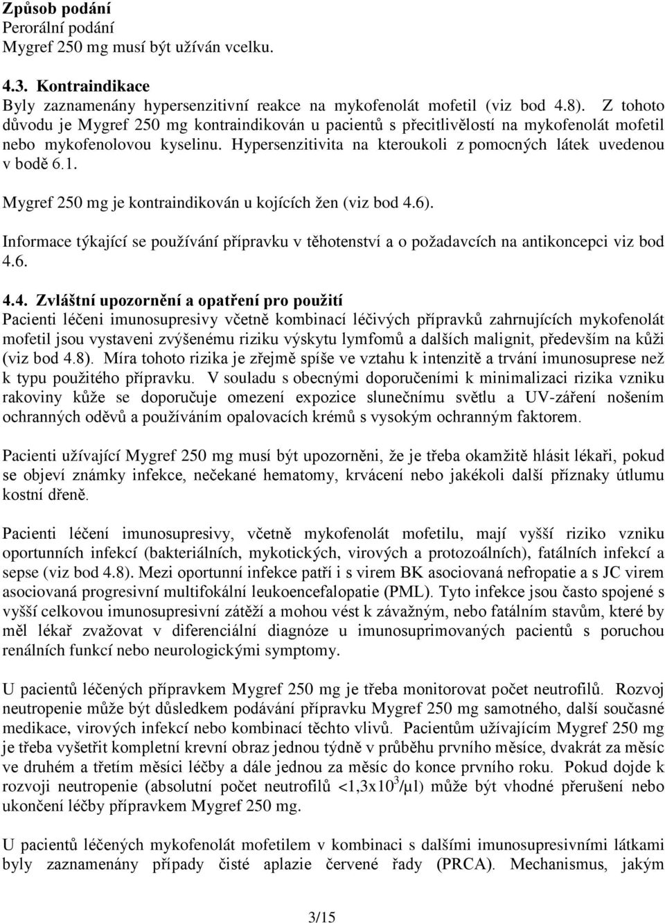 Mygref 250 mg je kontraindikován u kojících žen (viz bod 4.