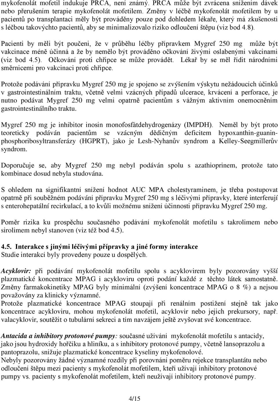 odloučení štěpu (viz bod 4.8).