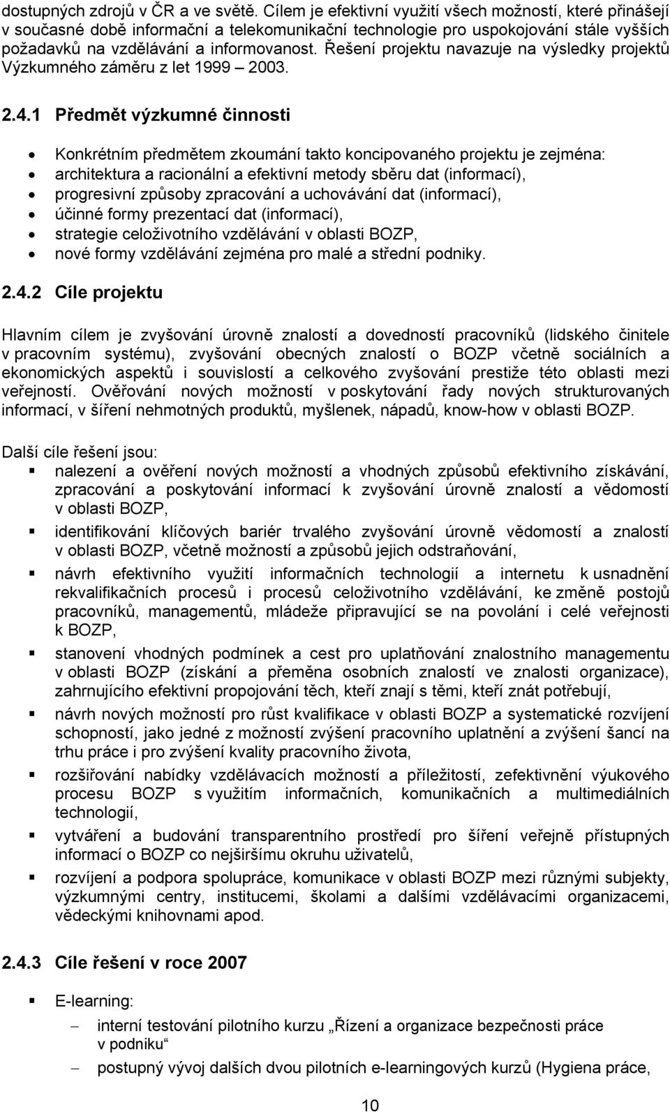 Řešení projektu navazuje na výsledky projektů Výzkumného záměru z let 1999 2003. 2.4.