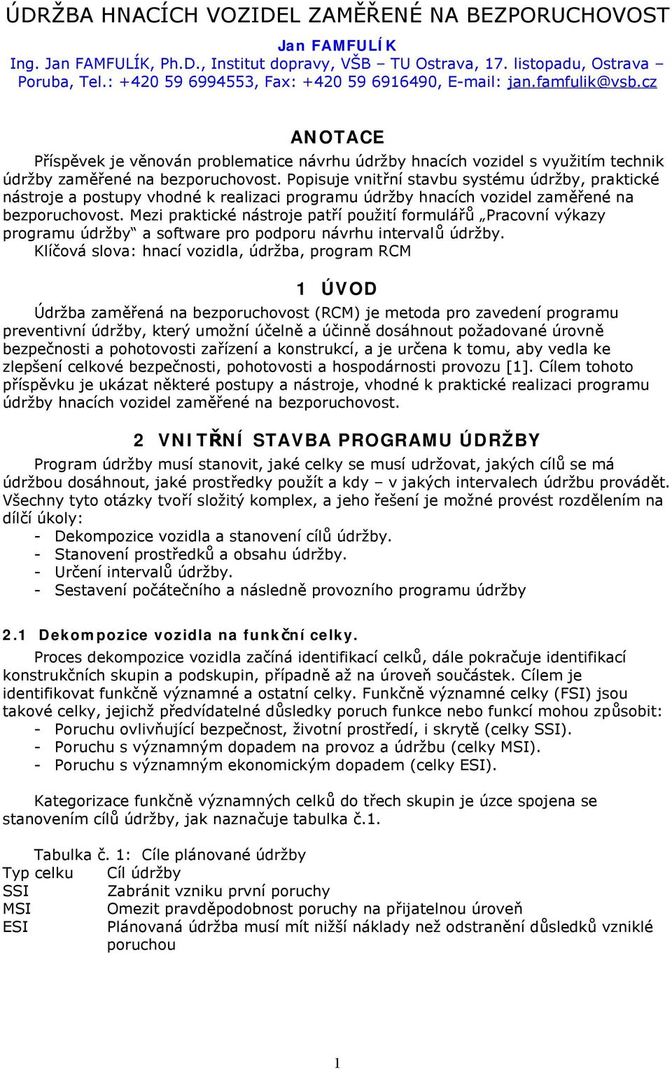 Popisuje vnitřní stavbu systému údržby, praktické nástroje a postupy vhodné k realizaci programu údržby hnacích vozidel zaměřené na bezporuchovost.